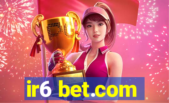 ir6 bet.com